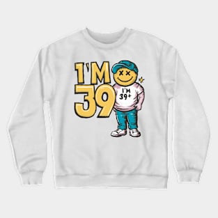 I'm 39+ Crewneck Sweatshirt